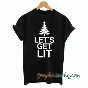 LET'S GET LIT tee shirt