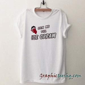 Lick me till ice cream tee shirt