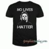 Michael Myers No Lives Matter tee shirt