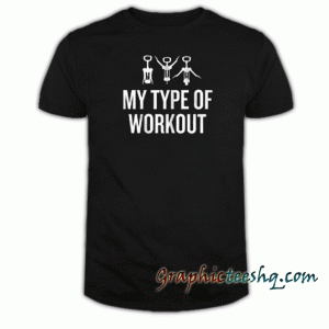 My Type Of Workout tee shirt