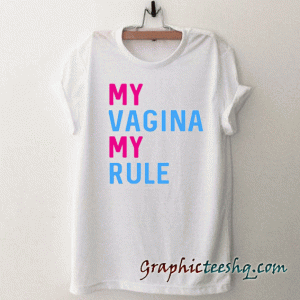 My Vagina My Rule tee shirt