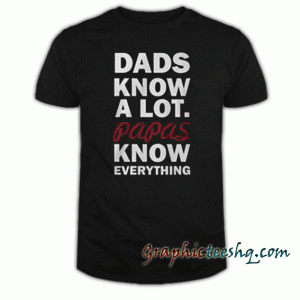 Papas Know Everything Grandfather tee shirt