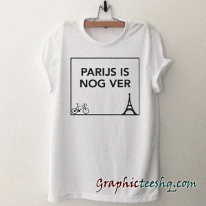 Parijs is Nog Ver tee shirt