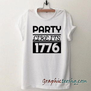 Party Like Its 1776 Unisex tee shirt