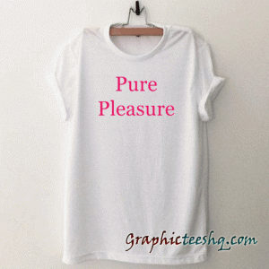 Pure Pleasure tee shirt