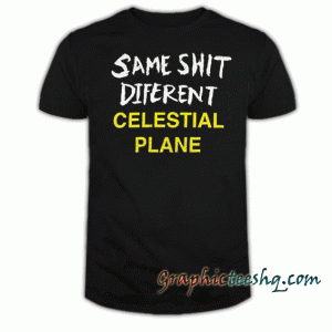Same Shit Diferent Celestial Plane tee shirt