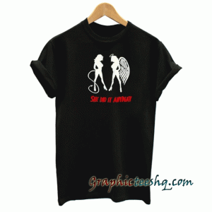 She did it anyway tee shirt