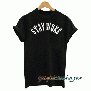Stay Woke tee shirt