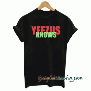 Yeezus knows tee shirt
