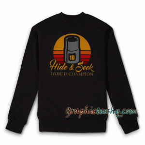 10 hide and seek world champion Sweatshirt