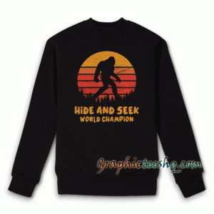 Hide And Seek World Champion Sweatshirt