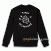 King of Nowhere Sweatshirt