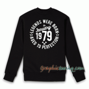 Legends Were Born in January 1979 Sweatshirt