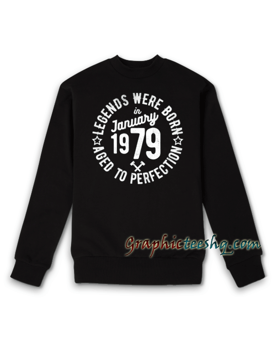 Legends Were Born in January 1979 Sweatshirt Legends Were Born in January 1979 Sweatshirt