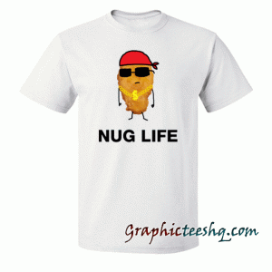 Nug Life-Funny Chicken Nuggets tee shirt