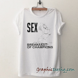 SEX breakfast of champions tee shirt