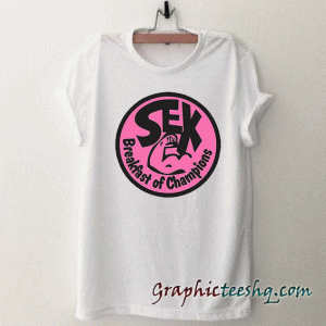 SEX breakfast of champions rose tee shirt
