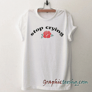 Stop Crying tee shirt
