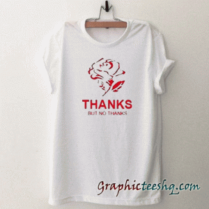 Thank but no thanks tee shirt