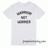 Warrior not worrier tee shirt
