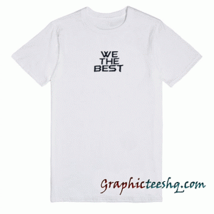 We the best tee shirt