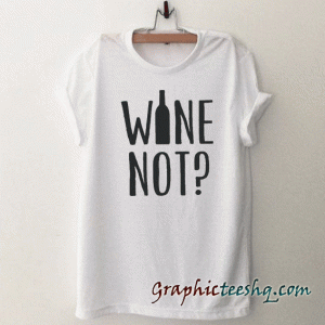 Wine Not tee shirt