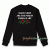 Black Girls Are The Purest From Art Sweatshirt