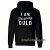 I Am Freaking Cold Black Hoodie
