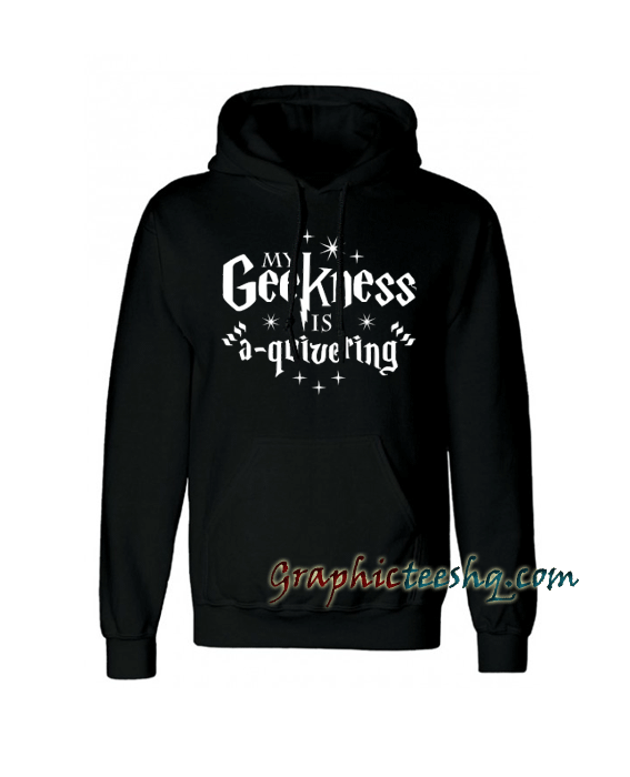 My Geekness is A Quivering Hoodie My Geekness is A Quivering Hoodie
