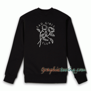 Sad Girls Club Funny Sweatshirt