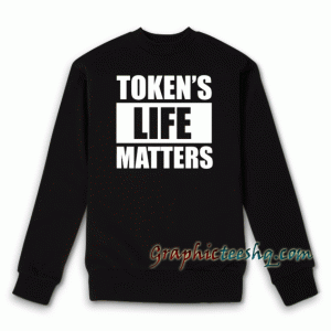TOKENS LIFE MATTERS Sweatshirt