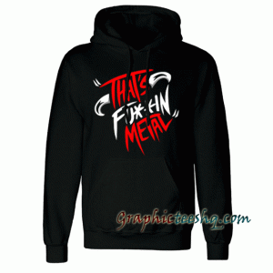 That's FU-IN METAL Hoodie