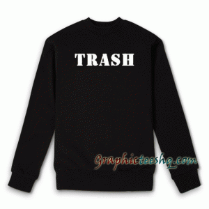 Trash Sweatshirt