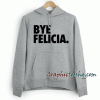 Bye felicia Hoodie