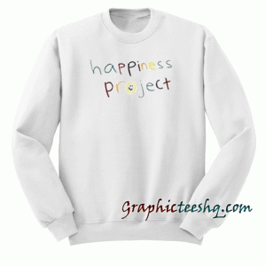 Happiness project Sweatshirt