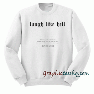 Laugh Like Hell Sweatshirt