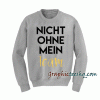 Nicht Ohne Mein Team Sweatshirt