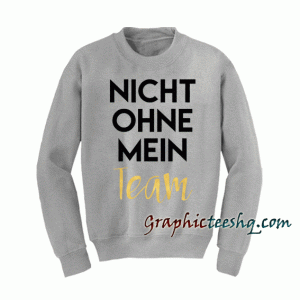 Nicht Ohne Mein Team Sweatshirt