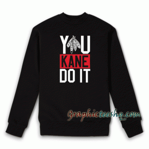 You kane do it Sweatshirt