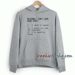 Reasons I Don't Look Good Today Hoodie