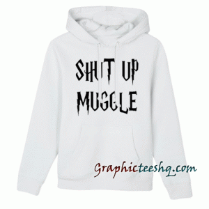 Shut Up Muggle Hoodie