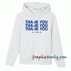Thank You Have A Nice Day Hoodie