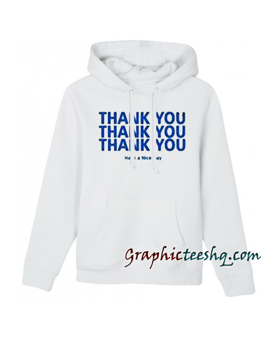 Thank You Have A Nice Day Hoodie Thank You Have A Nice Day Hoodie