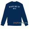 Wake Me UP NYC Sweatshirt