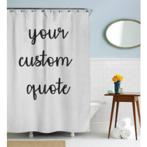 Custom Quote Shower Curtain