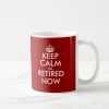 Keep calm i'm retired now Ceramic Mug