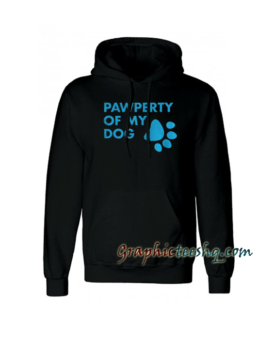 Pawperty Of My Dog Hoodie Pawperty Of My Dog Hoodie