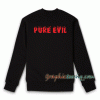 Pure Evil Sweatshirt