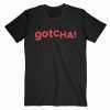 Gotcha Tee Shirt