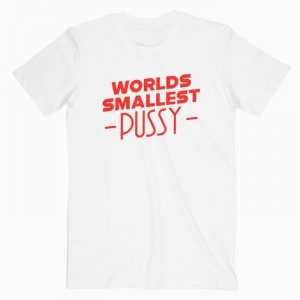 Worlds Smallest Pussy Tee Shirt